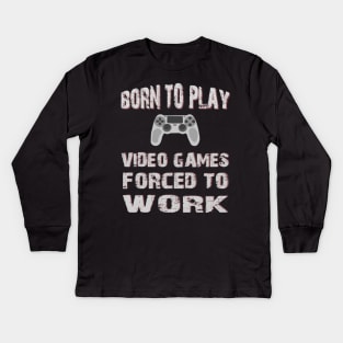 Born To Play Video Games Forced To Work Kids Long Sleeve T-Shirt